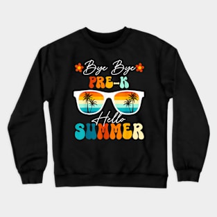 Bye Bye Pre K Hello Summer Last Day Of School Crewneck Sweatshirt